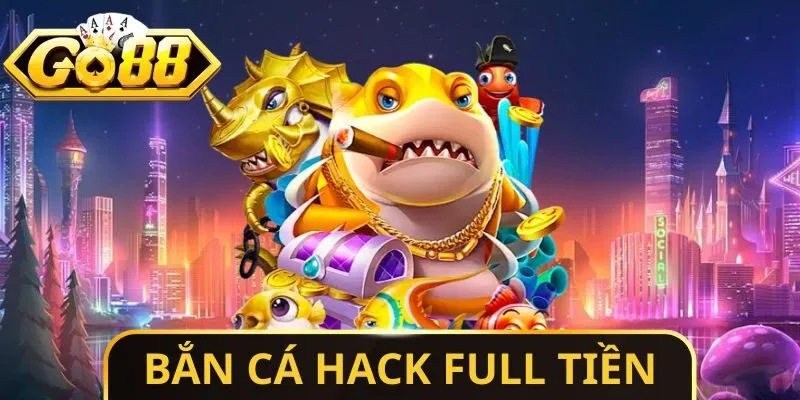 Bắn Cá Hack Full Tiền