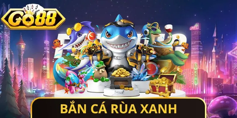 Bắn Cá Rùa Xanh