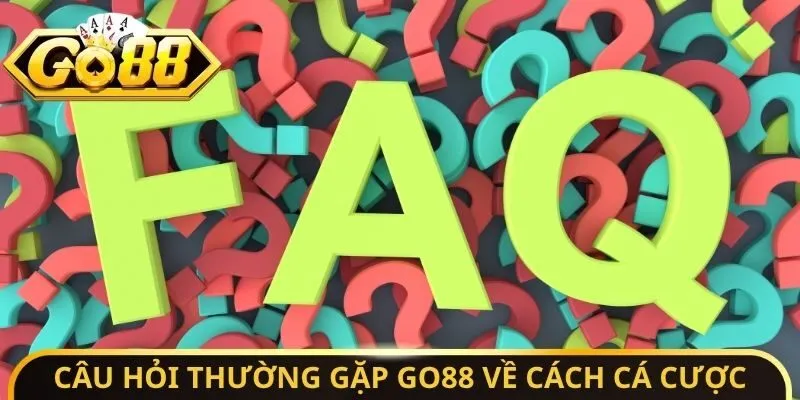 Câu hỏi thường gặp Go88 về cách cá cược