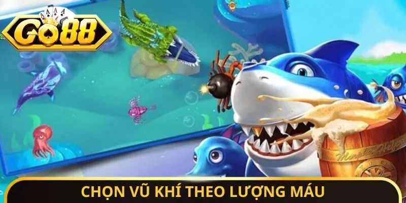 Chọn vũ khí theo lượng máu