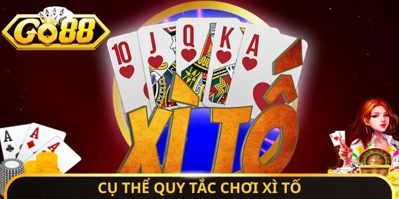 Cụ thể quy tắc chơi Xì Tố