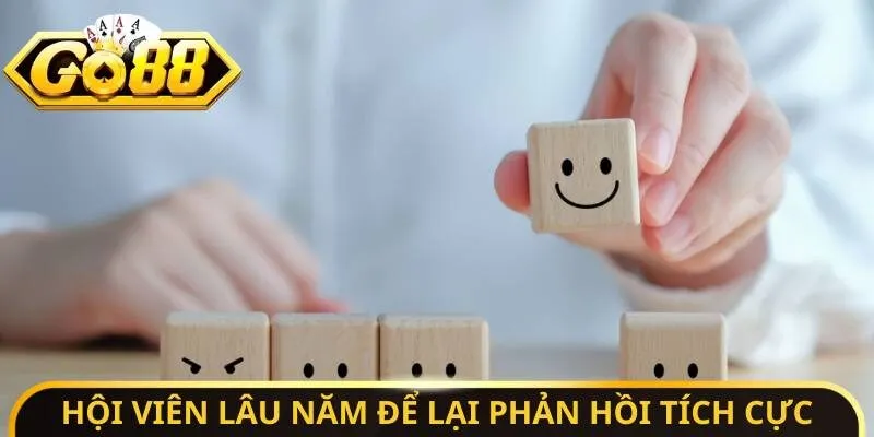 Hội viên lâu năm để lại phản hồi tích cực