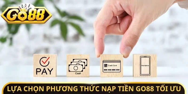 Lựa chọn phương thức nạp tiền Go88 tối ưu